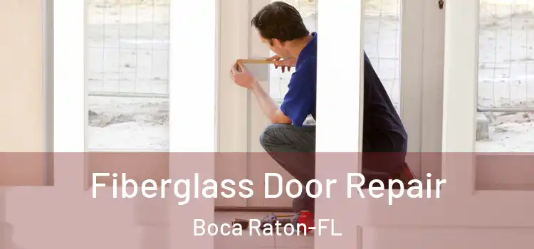  Fiberglass Door Repair Boca Raton-FL