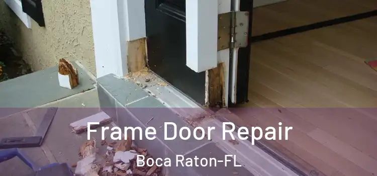  Frame Door Repair Boca Raton-FL